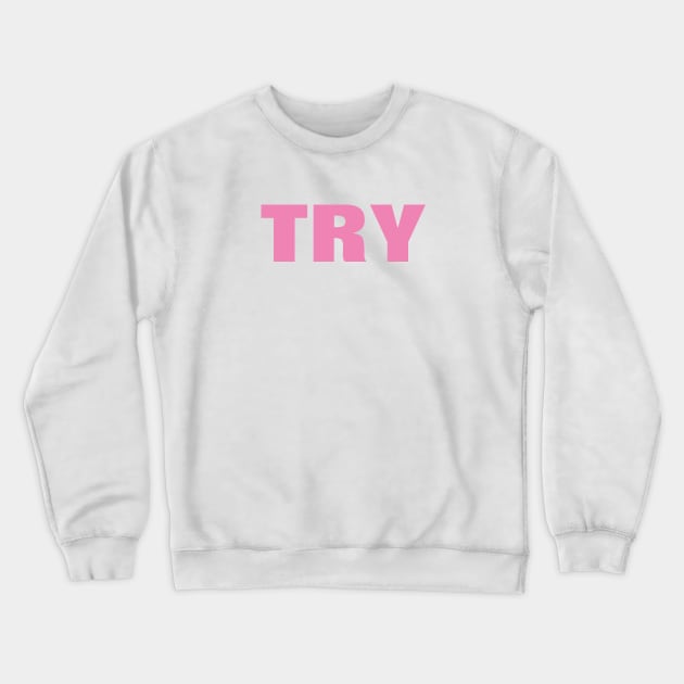 Try Word - Simple Pink Text Crewneck Sweatshirt by SpHu24